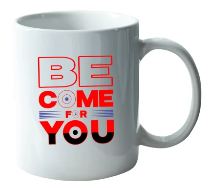 Be come for you mug