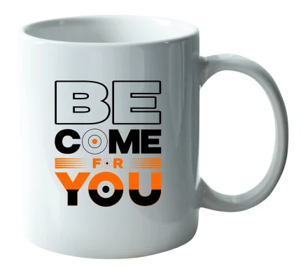 Be come for you mug