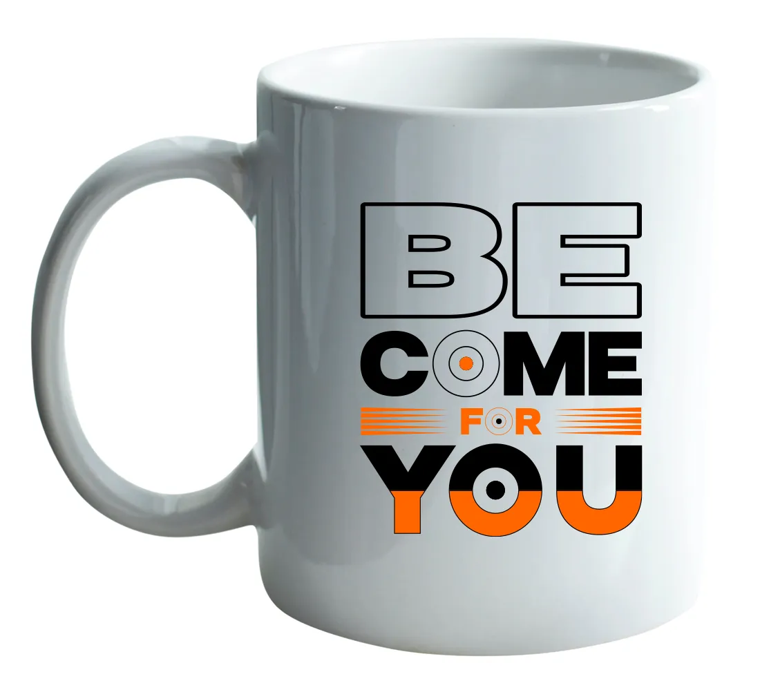 Be come for you mug